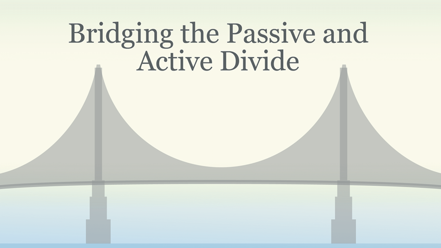 Illustration of a suspension bridge with the headline text “Bridging the Passive and Active Divide.”