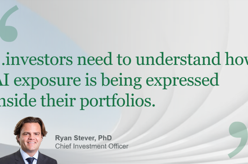 Quote graphic stating, ‘…investors need to understand how AI exposure is being expressed inside their portfolios,’ attributed to Ryan Stever, PhD, Chief Investment Officer, with his headshot shown at the lower left on a clean, abstract background.