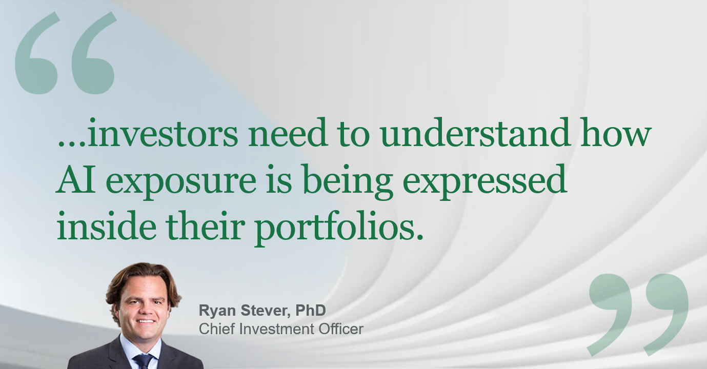 Quote graphic stating, ‘…investors need to understand how AI exposure is being expressed inside their portfolios,’ attributed to Ryan Stever, PhD, Chief Investment Officer, with his headshot shown at the lower left on a clean, abstract background.