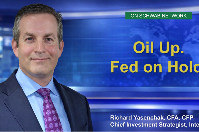 Promotional graphic featuring a man in a suit and tie against a blue news-style background with a world map. Text reads “ON SCHWAB NETWORK” and “Oil Up. Fed on Hold.” with a caption identifying him as Richard Yasenchak, CFA, CFP, Chief Investment Strategist at Intech.