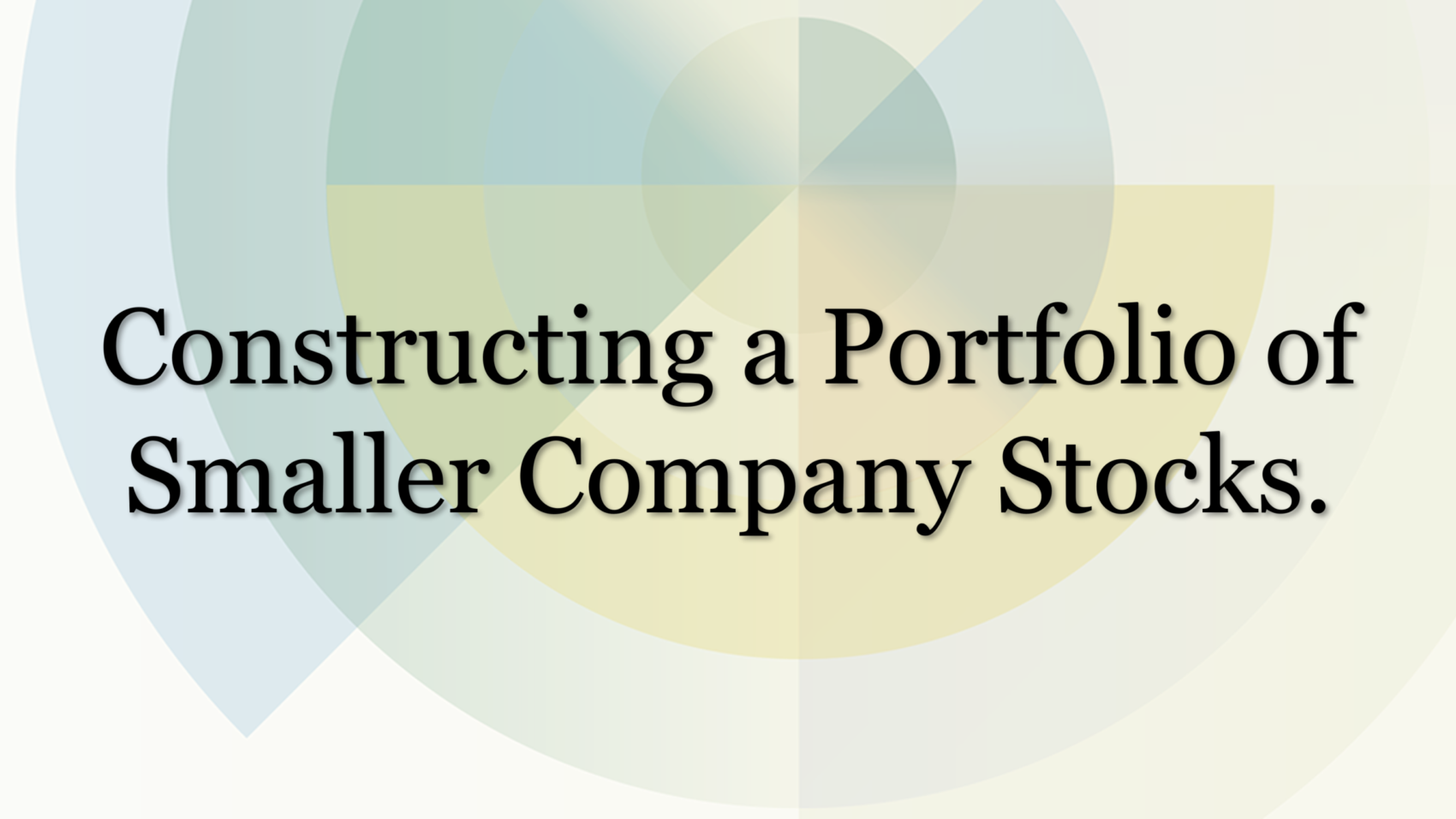 Title graphic reading “Constructing a Portfolio of Smaller Company Stocks” over a background of overlapping circular shapes in blue, green, and yellow tones.