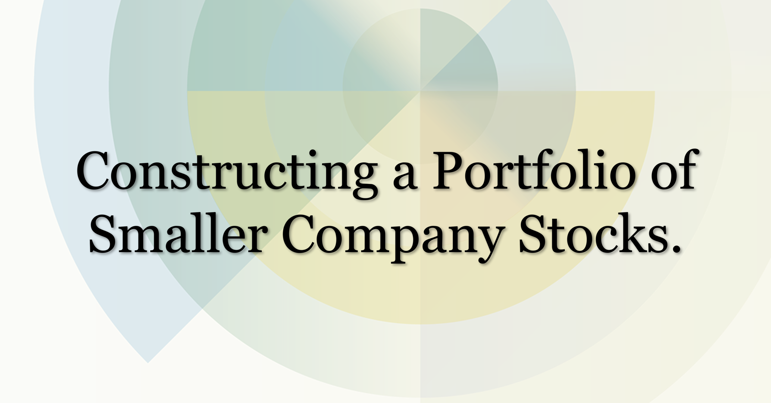 Title graphic reading “Constructing a Portfolio of Smaller Company Stocks” over a background of overlapping circular shapes in blue, green, and yellow tones.